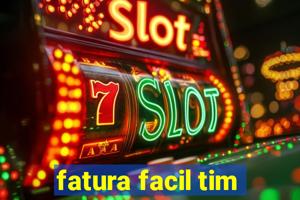 fatura facil tim